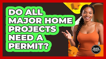 Do All Major Home Projects Need a Permit?