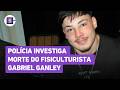 Gabriel Ganley: Polícia investiga morte do fisiculturista como 'suspeita'