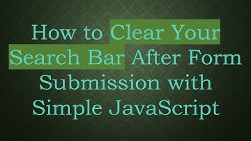 How to Clear Your Search Bar After Form Submission with Simple JavaScript