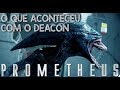 O que aconteceu com o Deacon de Prometheus
