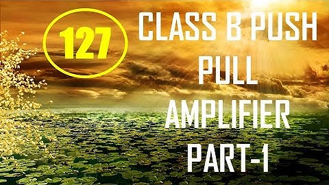 ElexCkts | Lecture-127 | Class B Push Pull Amplifier Part-1