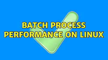 Batch Process Performance on Linux
