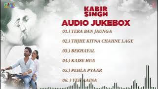 kabir singh movie full album song - kabir singh audio songs jukebox  - Shahid Kapoor, Kiara Advani