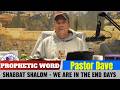 Pastor Dave PROPHETIC WORD Updates - Shabbat Shalom - We Are In The End Days