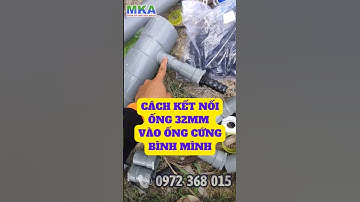 Cách kết nối ống LDPE 32mm vào ống cứng Bình Minh chắc chắn, sử dụng lâu dài #mka