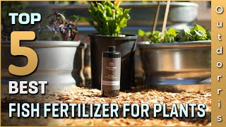 Top 5 Best Fish Fertilizer for Plants Review in 2023