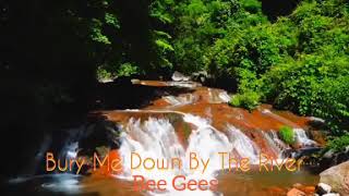 Bury Me Down By The River ~ Bee Gees