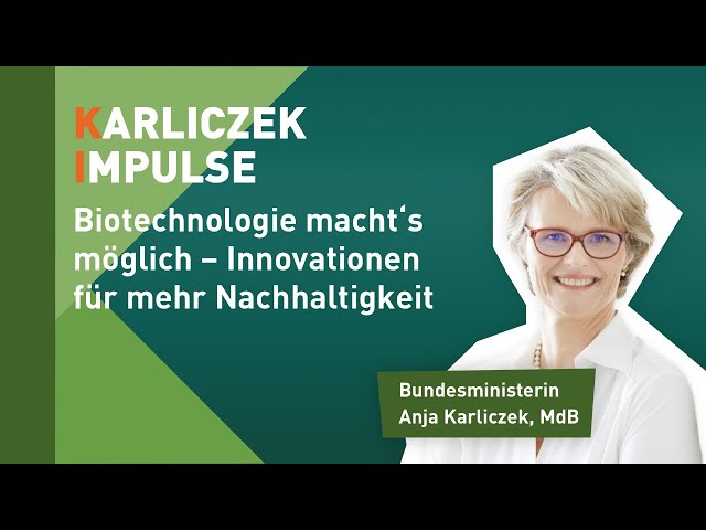 Karliczek. Impulse.: "Biotechnologie macht‘s möglich – Innovationen für mehr Nachhaltigkeit"