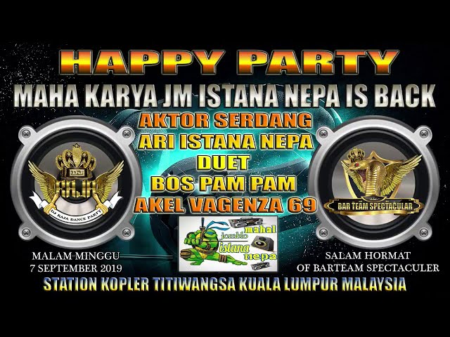 PARTY MAHA KARYA JM ISTANA NEPA IS BACK ARY ISTANA NEPA AKEL VAGENZA class=