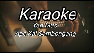 Yan Mus - Ape Kal Sombongang.  Karaoke