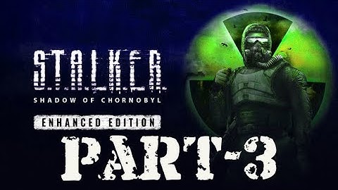 S.T.A.L.K.E.R.: Shadow of Chernobyl Walkthrough | Part-3