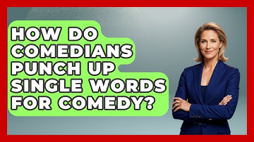 How Do Comedians Punch Up Single Words For Comedy? - Open Mic Manual