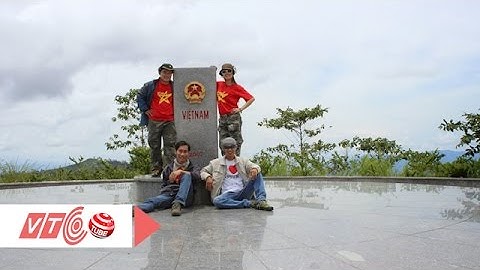 Ngã Ba Đông Dương: Cột mốc ba biên huyền thoại | VTC