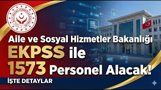 Aile Ve Sosyal Hizmetler Bakanlığı 1573 Atama Yapacak- Ekpss 1573 Atama Duyurusu