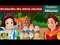 Borebardha dhe shtate xhuxhat | Snow White And The Seven Dwarfs in Albanian | @AlbanianFairyTales