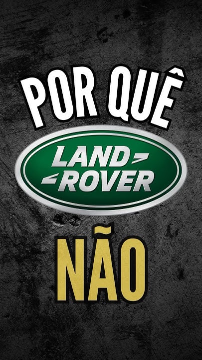 Por Quê Eu Não Compro Land Rover