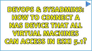 Famous DevOps & SysAdmins: How to connect a NAS device that all virtual machines can access in ESXi 5.1? Wealth