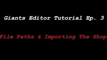 Giants Editor Mapmaking Tutorial Ep.3 | File Paths & Importing The Shop