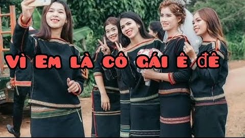 Vì Em là cô gái Êđê | Y.Chel Niê |