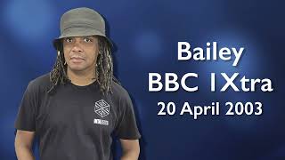 Bailey @ 1Xtra, 20 April 2003