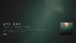 Wye Oak - Half A Double Man (Official Audio)