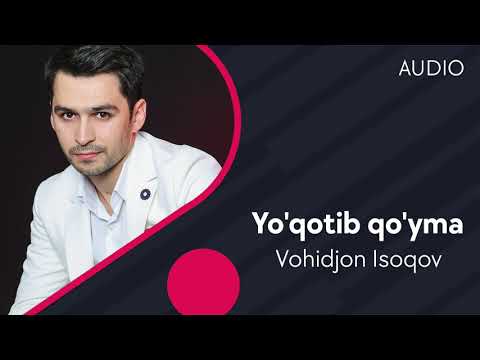 Vohidjon Isoqov — Yo'qotib qo'yma | Вохиджон Исоков — Йукотиб куйма (AUDIO)