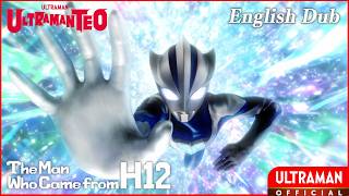ULTRAMAN TEO Episode 1 'The Man Who Came from H12' -- [English Dubbed]