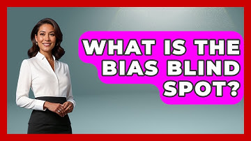 What Is The Bias Blind Spot? - Cognitive Therapy Hub