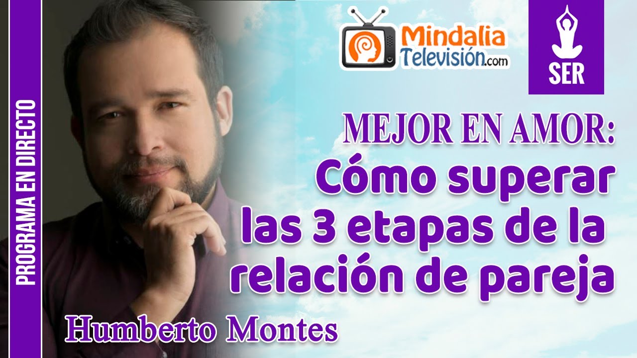 Cómo superar las 3 etapas de la relación de pareja, por Humberto Montes