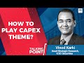 Icici securities vinod karki explains how to play the capex theme