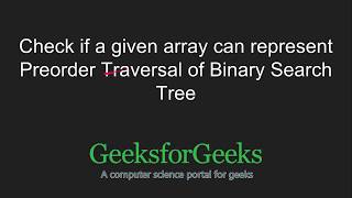 Check if a given array can represent Preorder Traversal of Binary Search Tree | GeeksforGeeks