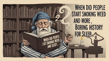 When Did People Start Smoking Weed and more | Boring History For Sleep