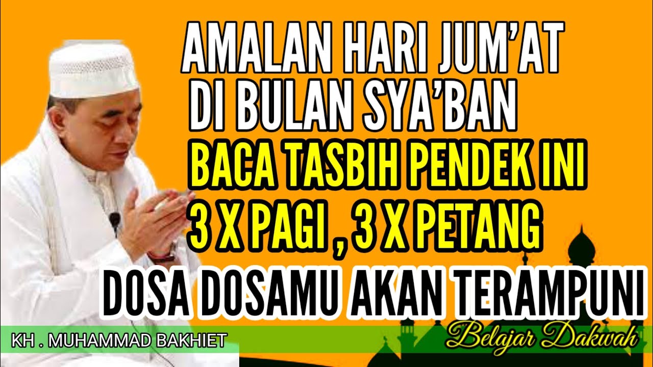 BACA TASBIH PENDEK INI DI BULAN SYA'BAN PADA HARI JUM'AT - DOSAMU AKAN DILEBUR - GURU BAKHIET