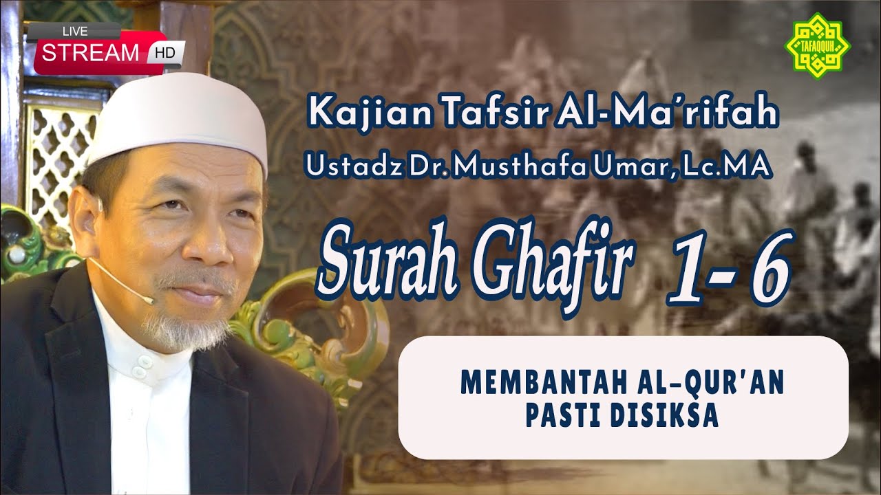 KAJIAN TAFSIR SURAT AL GHAFIR AYAT  1 - 6  Ustadz Dr. KH. Musthafa Umar, Lc. MA (24/07/2025)