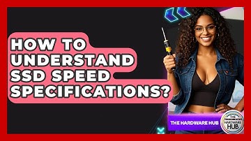 How To Understand SSD Speed Specifications? - The Hardware Hub