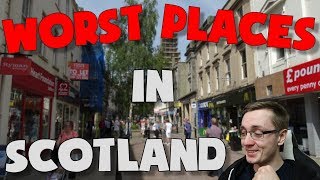 The 10 WORST Places in SCOTLAND!!! (Part 1)