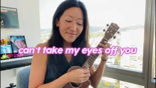 Can't Take My Eyes Off You (Frankie Valli / Lauryn Hill cover) // Cynthia Lin Ukulele Play-Along