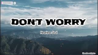 DON'T WORRY - FEARLESS SOUL