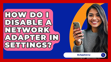 How Do I Disable A Network Adapter In Settings? - Be App Savvy