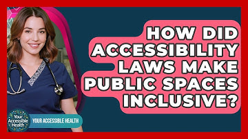 How Did Accessibility Laws Make Public Spaces Inclusive? - Your Accessible Health
