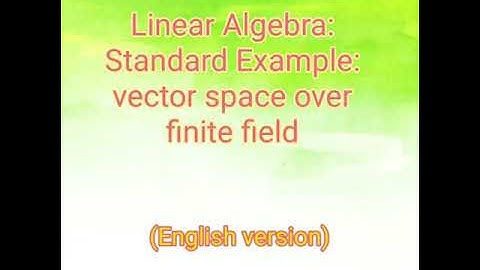 Linear Algebra example: Vector space over finite field