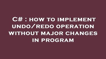C# : how to implement undo/redo operation without major changes in program