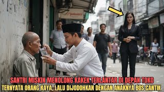 Download Lagu Santri Miskin Menolong Kakek Terlantar, Lalu Dijodohkan Dengan Anaknya Yang Ternyata Bos Cantik MP3
