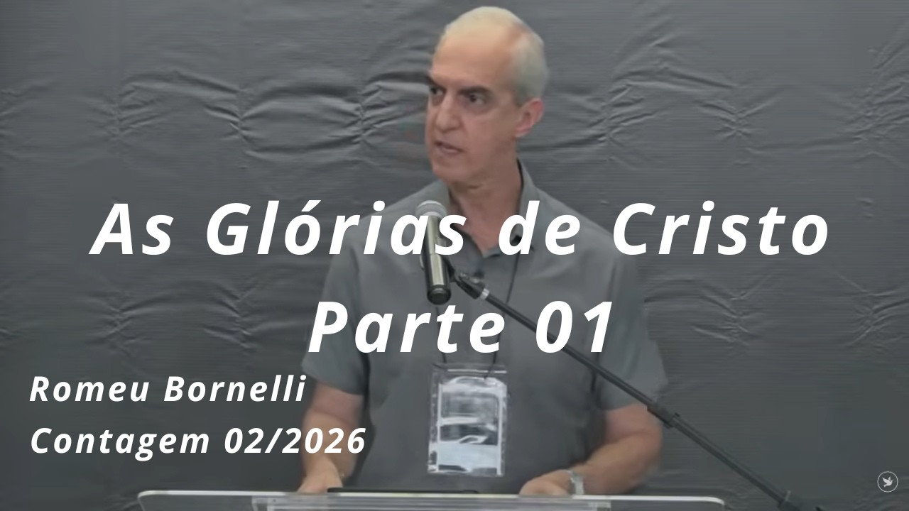 As Glórias e Virtudes de Cristo - Parte 01 - Romeu Bornelli - Contagem/MG - Fev 2026