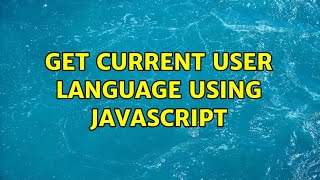 Get current user language using javascript (3 Solutions!!)