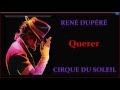 Cirque du Soleil - &quot;Querer&quot; Lyrics de René Dupéré en HD.