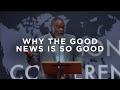 Why the Good News is So Good | Dr. Voddie Baucham