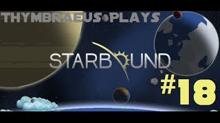 Thymbraeus Plays: Starbound - Part 18: Second Home
