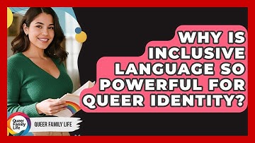 Why Is Inclusive Language So Powerful For Queer Identity? - Queer Family Life