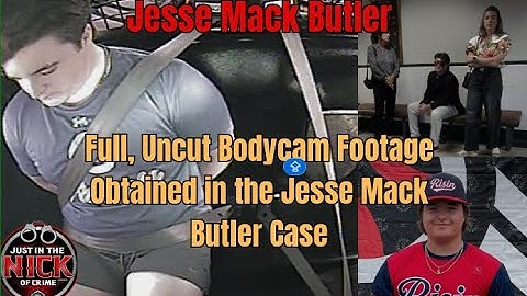 Full, Uncut Bodycam Footage Obtained in the Jesse Mack Butler Case
